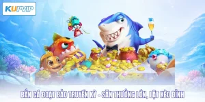 bắn cá đoạt bảo truyền kỳ