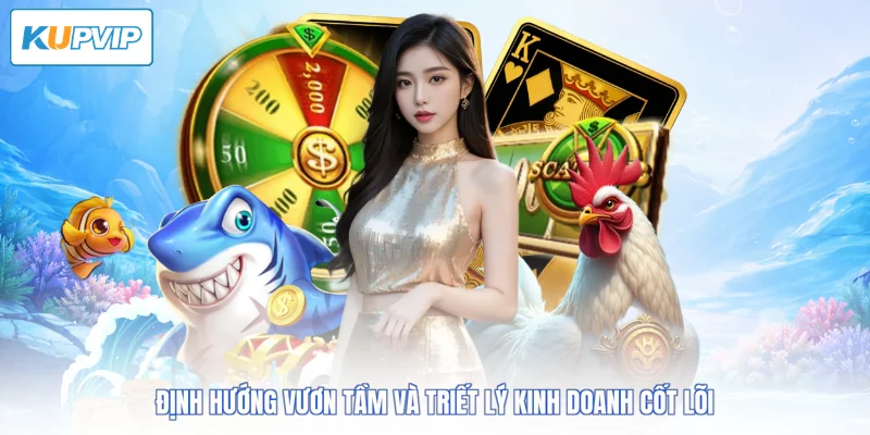 Định hướng vươn tầm và triết lý kinh doanh cốt lõi