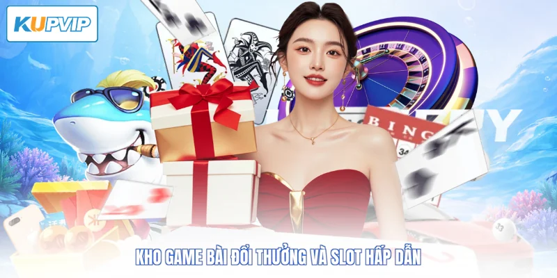 Kho game bài đổi thưởng và slot hấp dẫn