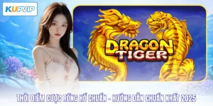 thời điểm cược rồng hổ chuẩn