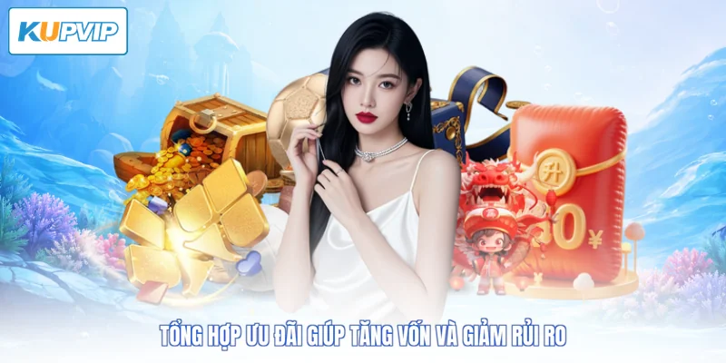 Tổng hợp ưu đãi giúp tăng vốn và giảm rủi ro